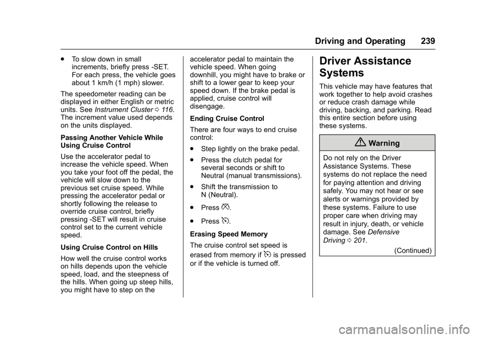 CHEVROLET CRUZE HATCHBACK 2017  Owners Manual Chevrolet Cruze Owner Manual (GMNA-Localizing-U.S./Canada/Mexico-
9803785) - 2017 - CRC - 4/13/16
Driving and Operating 239
.To slow down in small
increments, briefly press -SET.
For each press, the v