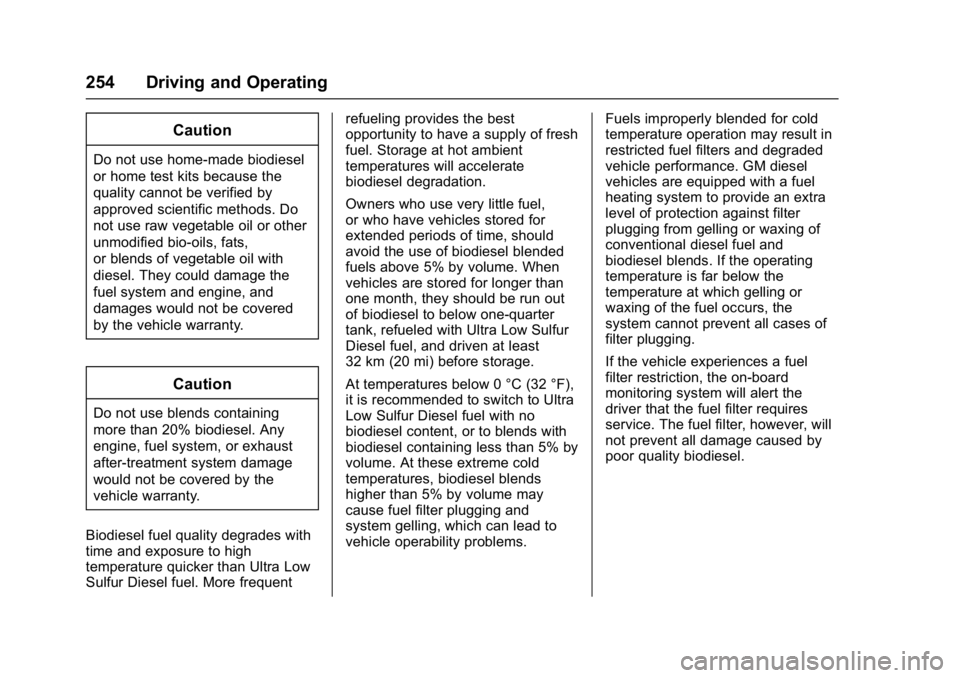CHEVROLET CRUZE HATCHBACK 2017  Owners Manual Chevrolet Cruze Owner Manual (GMNA-Localizing-U.S./Canada/Mexico-
9803785) - 2017 - CRC - 4/13/16
254 Driving and Operating
Caution
Do not use home-made biodiesel
or home test kits because the
quality