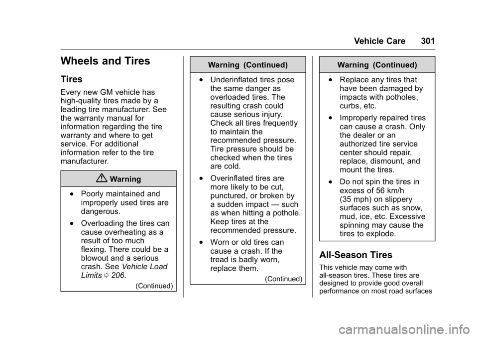 CHEVROLET CRUZE HATCHBACK 2017 Owners Manual Chevrolet Cruze Owner Manual (GMNA-Localizing-U.S./Canada/Mexico-
9803785) - 2017 - CRC - 4/13/16
Vehicle Care 301
Wheels and Tires
Tires
Every new GM vehicle has
high-quality tires made by a
leading CHEVROLET CRUZE HATCHBACK 2017 Owners Manual Chevrolet Cruze Owner Manual (GMNA-Localizing-U.S./Canada/Mexico-
9803785) - 2017 - CRC - 4/13/16
Vehicle Care 301
Wheels and Tires
Tires
Every new GM vehicle has
high-quality tires made by a
leading