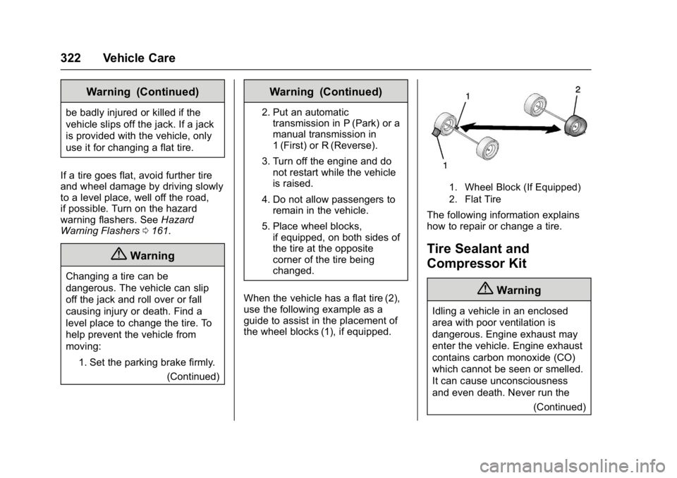 CHEVROLET CRUZE HATCHBACK 2017  Owners Manual Chevrolet Cruze Owner Manual (GMNA-Localizing-U.S./Canada/Mexico-
9803785) - 2017 - CRC - 4/13/16
322 Vehicle Care
Warning (Continued)
be badly injured or killed if the
vehicle slips off the jack. If 