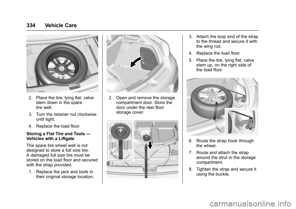 CHEVROLET CRUZE HATCHBACK 2017 Owners Manual Chevrolet Cruze Owner Manual (GMNA-Localizing-U.S./Canada/Mexico-
9803785) - 2017 - CRC - 4/13/16
334 Vehicle Care
2. Place the tire, lying flat, valvestem down in the spare
tire well.
3. Turn the ret CHEVROLET CRUZE HATCHBACK 2017 Owners Manual Chevrolet Cruze Owner Manual (GMNA-Localizing-U.S./Canada/Mexico-
9803785) - 2017 - CRC - 4/13/16
334 Vehicle Care
2. Place the tire, lying flat, valvestem down in the spare
tire well.
3. Turn the ret