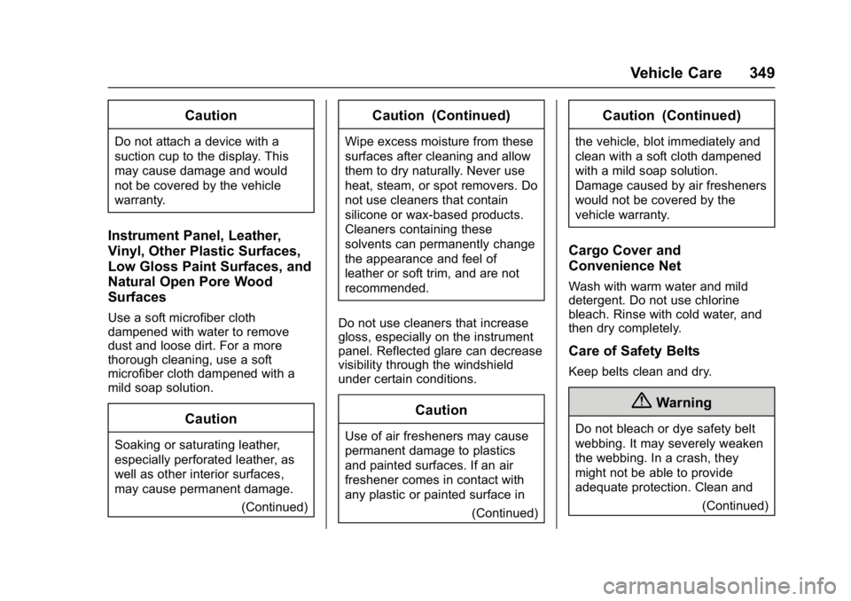 CHEVROLET CRUZE HATCHBACK 2017  Owners Manual Chevrolet Cruze Owner Manual (GMNA-Localizing-U.S./Canada/Mexico-
9803785) - 2017 - CRC - 4/13/16
Vehicle Care 349
Caution
Do not attach a device with a
suction cup to the display. This
may cause dama