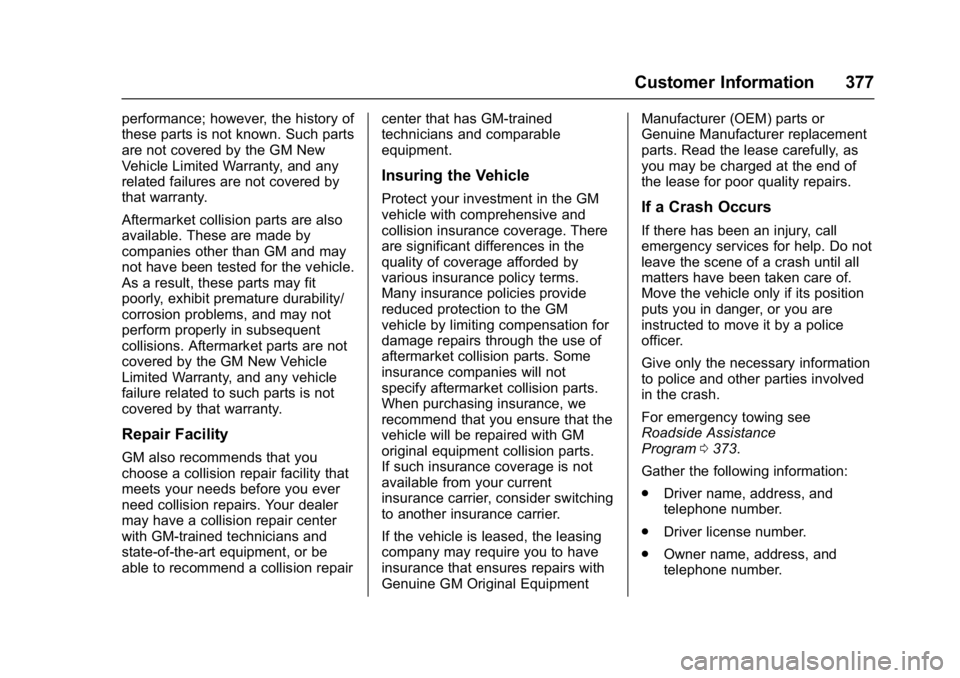 CHEVROLET CRUZE HATCHBACK 2017 Owners Manual Chevrolet Cruze Owner Manual (GMNA-Localizing-U.S./Canada/Mexico-
9803785) - 2017 - CRC - 4/13/16
Customer Information 377
performance; however, the history of
these parts is not known. Such parts
are CHEVROLET CRUZE HATCHBACK 2017 Owners Manual Chevrolet Cruze Owner Manual (GMNA-Localizing-U.S./Canada/Mexico-
9803785) - 2017 - CRC - 4/13/16
Customer Information 377
performance; however, the history of
these parts is not known. Such parts
are