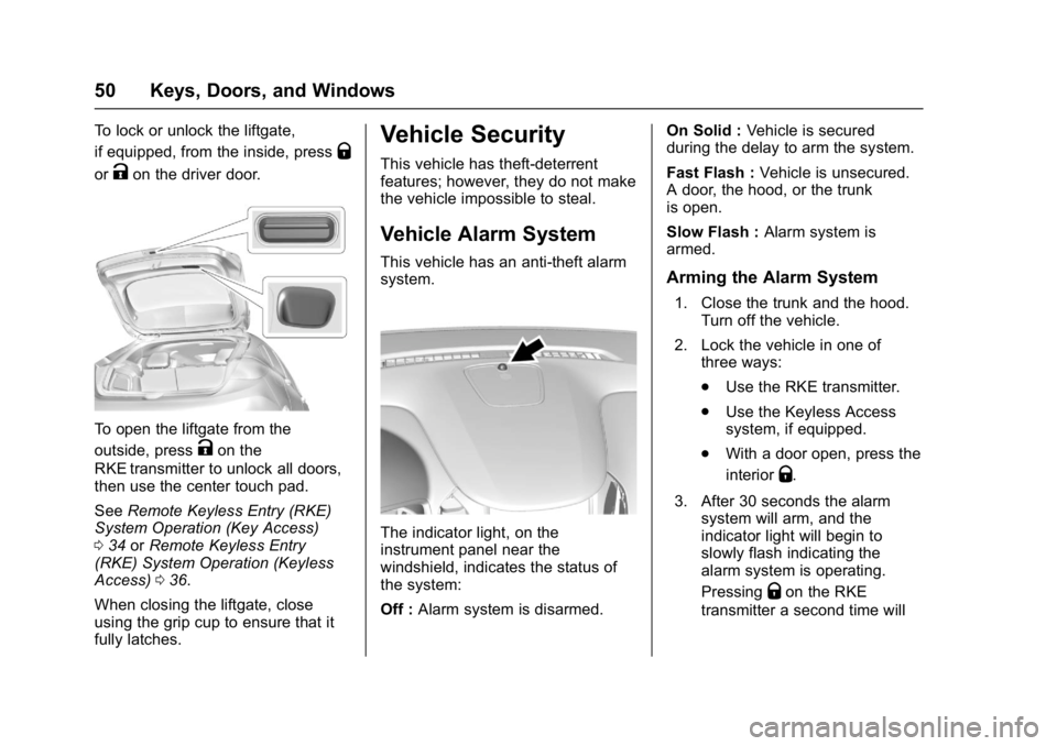 CHEVROLET CRUZE HATCHBACK 2017  Owners Manual Chevrolet Cruze Owner Manual (GMNA-Localizing-U.S./Canada/Mexico-
9803785) - 2017 - CRC - 4/13/16
50 Keys, Doors, and Windows
To lock or unlock the liftgate,
if equipped, from the inside, press
Q
orKo