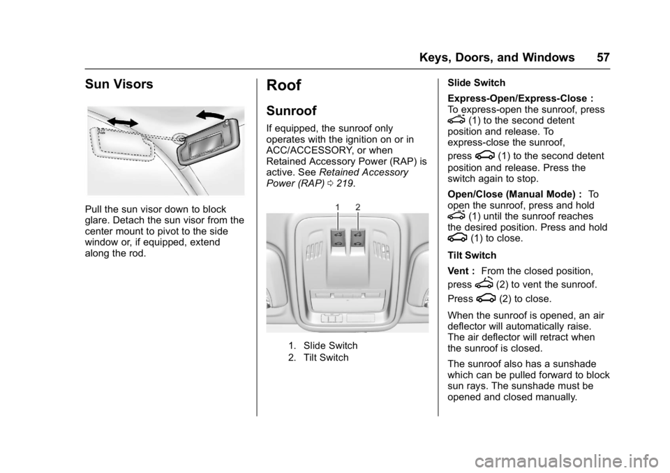 CHEVROLET CRUZE HATCHBACK 2017  Owners Manual Chevrolet Cruze Owner Manual (GMNA-Localizing-U.S./Canada/Mexico-
9803785) - 2017 - CRC - 4/13/16
Keys, Doors, and Windows 57
Sun Visors
Pull the sun visor down to block
glare. Detach the sun visor fr