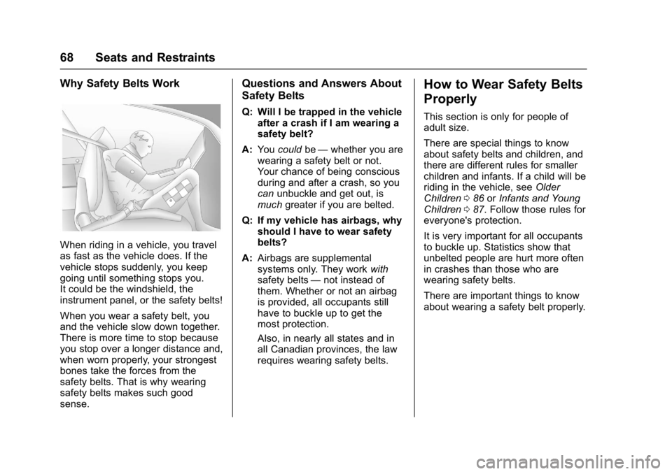 CHEVROLET CRUZE HATCHBACK 2017  Owners Manual Chevrolet Cruze Owner Manual (GMNA-Localizing-U.S./Canada/Mexico-
9803785) - 2017 - CRC - 4/13/16
68 Seats and Restraints
Why Safety Belts Work
When riding in a vehicle, you travel
as fast as the vehi