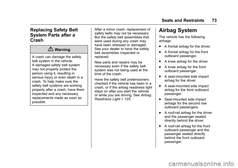 CHEVROLET CRUZE HATCHBACK 2017  Owners Manual Chevrolet Cruze Owner Manual (GMNA-Localizing-U.S./Canada/Mexico-
9803785) - 2017 - CRC - 4/13/16
Seats and Restraints 73
Replacing Safety Belt
System Parts after a
Crash
{Warning
A crash can damage t