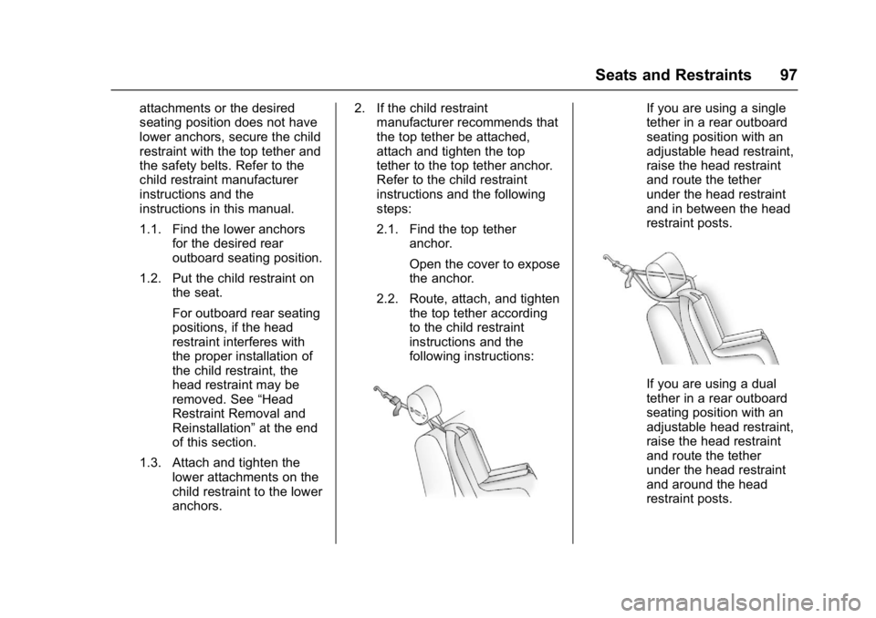 CHEVROLET CRUZE HATCHBACK 2017  Owners Manual Chevrolet Cruze Owner Manual (GMNA-Localizing-U.S./Canada/Mexico-
9803785) - 2017 - CRC - 4/13/16
Seats and Restraints 97
attachments or the desired
seating position does not have
lower anchors, secur