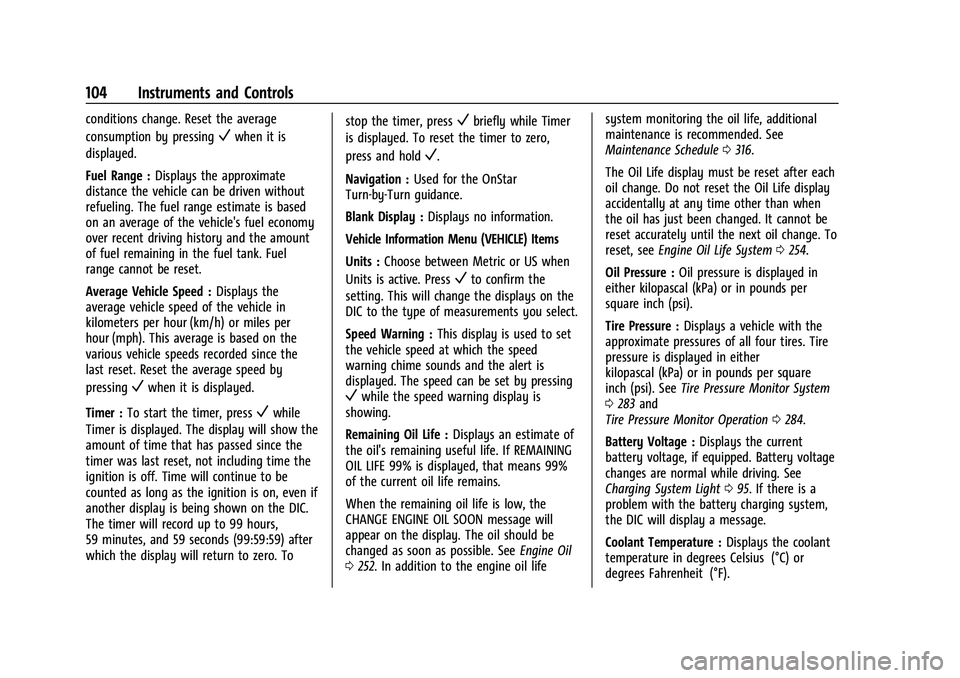 CHEVROLET EQUINOX 2023  Owners Manual Chevrolet Equinox Owner Manual (GMNA-Localizing-U.S./Canada-
16540728) - 2023 - crc - 6/16/22
104 Instruments and Controls
conditions change. Reset the average
consumption by pressing
Vwhen it is
disp