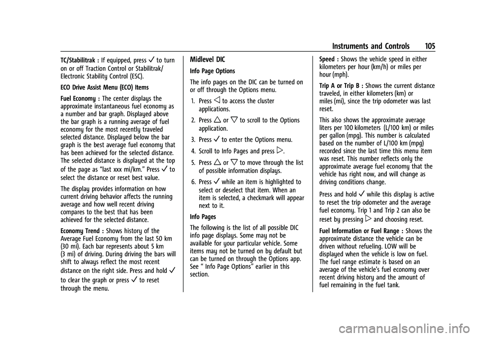 CHEVROLET EQUINOX 2023  Owners Manual Chevrolet Equinox Owner Manual (GMNA-Localizing-U.S./Canada-
16540728) - 2023 - crc - 6/16/22
Instruments and Controls 105
TC/Stabilitrak :If equipped, pressVto turn
on or off Traction Control or Stab