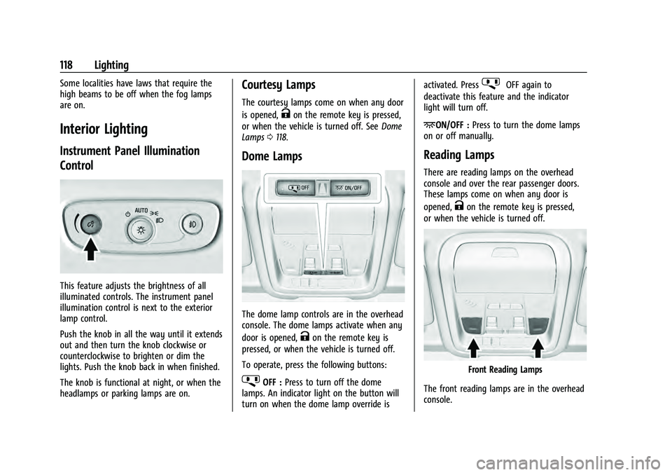 CHEVROLET EQUINOX 2023  Owners Manual Chevrolet Equinox Owner Manual (GMNA-Localizing-U.S./Canada-
16540728) - 2023 - crc - 6/16/22
118 Lighting
Some localities have laws that require the
high beams to be off when the fog lamps
are on.
In