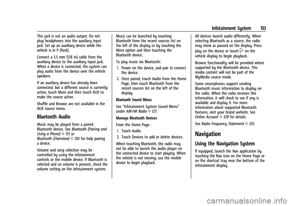 CHEVROLET EQUINOX 2023  Owners Manual Chevrolet Equinox Owner Manual (GMNA-Localizing-U.S./Canada-
16540728) - 2023 - crc - 6/16/22
Infotainment System 133
This jack is not an audio output. Do not
plug headphones into the auxiliary input
