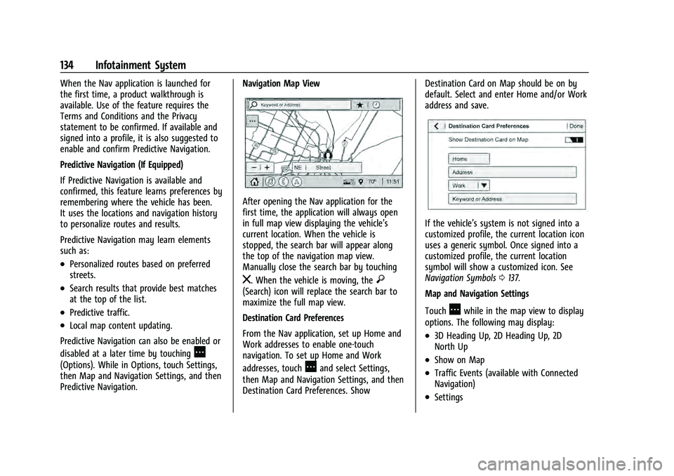 CHEVROLET EQUINOX 2023  Owners Manual Chevrolet Equinox Owner Manual (GMNA-Localizing-U.S./Canada-
16540728) - 2023 - crc - 6/16/22
134 Infotainment System
When the Nav application is launched for
the first time, a product walkthrough is
