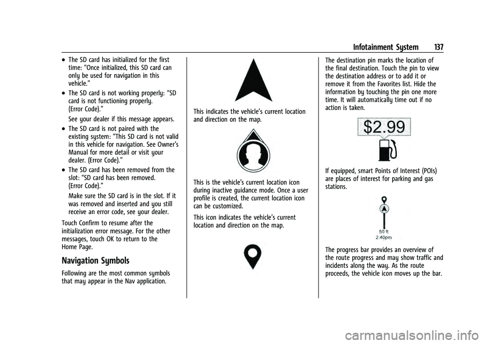 CHEVROLET EQUINOX 2023  Owners Manual Chevrolet Equinox Owner Manual (GMNA-Localizing-U.S./Canada-
16540728) - 2023 - crc - 6/16/22
Infotainment System 137
.The SD card has initialized for the first
time:“Once initialized, this SD card 