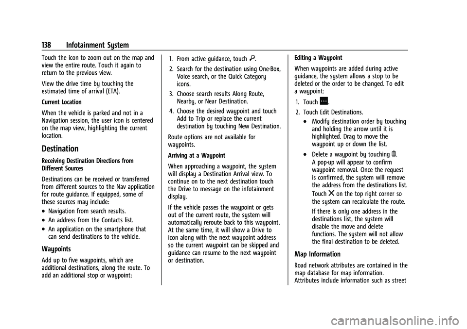 CHEVROLET EQUINOX 2023  Owners Manual Chevrolet Equinox Owner Manual (GMNA-Localizing-U.S./Canada-
16540728) - 2023 - crc - 6/16/22
138 Infotainment System
Touch the icon to zoom out on the map and
view the entire route. Touch it again to