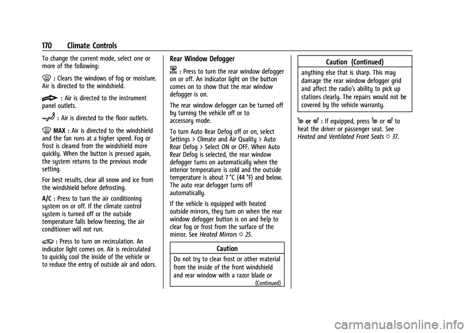 CHEVROLET EQUINOX 2023  Owners Manual Chevrolet Equinox Owner Manual (GMNA-Localizing-U.S./Canada-
16540728) - 2023 - crc - 6/16/22
170 Climate Controls
To change the current mode, select one or
more of the following:
0:Clears the windows