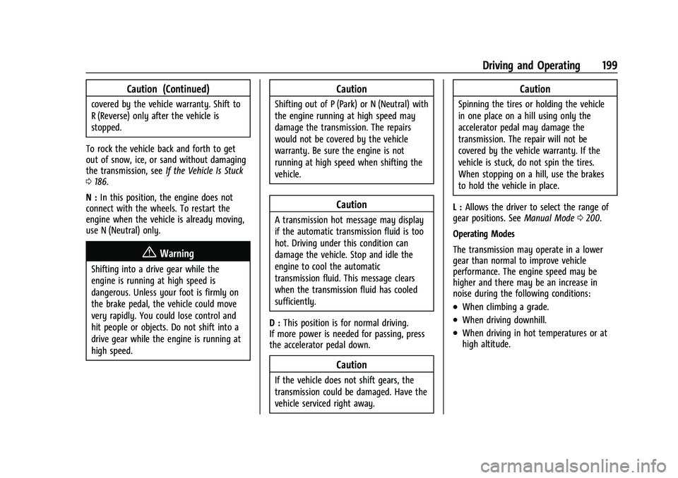 CHEVROLET EQUINOX 2023  Owners Manual Chevrolet Equinox Owner Manual (GMNA-Localizing-U.S./Canada-
16540728) - 2023 - crc - 6/16/22
Driving and Operating 199
Caution (Continued)
covered by the vehicle warranty. Shift to
R (Reverse) only a
