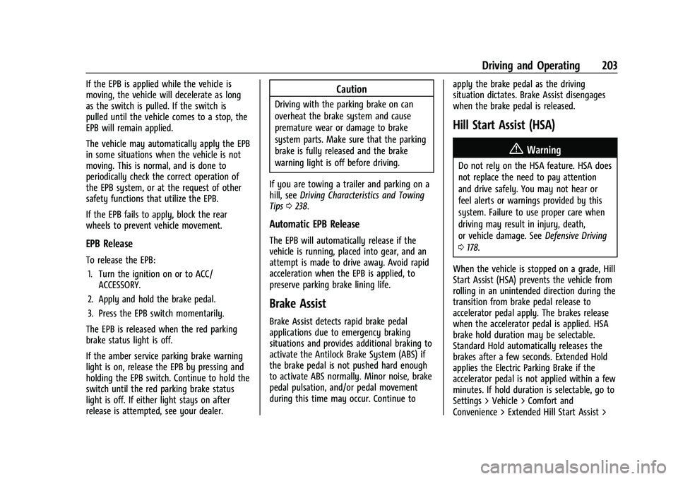 CHEVROLET EQUINOX 2023  Owners Manual Chevrolet Equinox Owner Manual (GMNA-Localizing-U.S./Canada-
16540728) - 2023 - crc - 6/16/22
Driving and Operating 203
If the EPB is applied while the vehicle is
moving, the vehicle will decelerate a