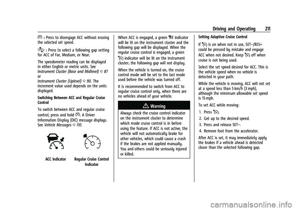 CHEVROLET EQUINOX 2023  Owners Manual Chevrolet Equinox Owner Manual (GMNA-Localizing-U.S./Canada-
16540728) - 2023 - crc - 6/16/22
Driving and Operating 211
*:Press to disengage ACC without erasing
the selected set speed.
[: Press to sel