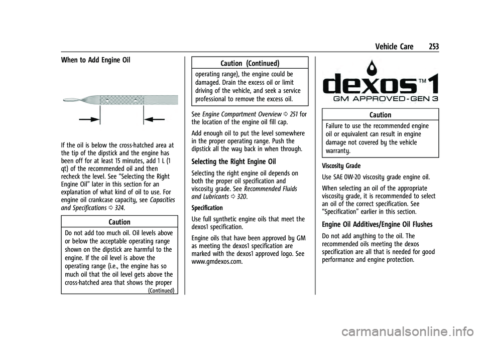 CHEVROLET EQUINOX 2023  Owners Manual Chevrolet Equinox Owner Manual (GMNA-Localizing-U.S./Canada-
16540728) - 2023 - crc - 6/16/22
Vehicle Care 253
When to Add Engine Oil
If the oil is below the cross-hatched area at
the tip of the dipst