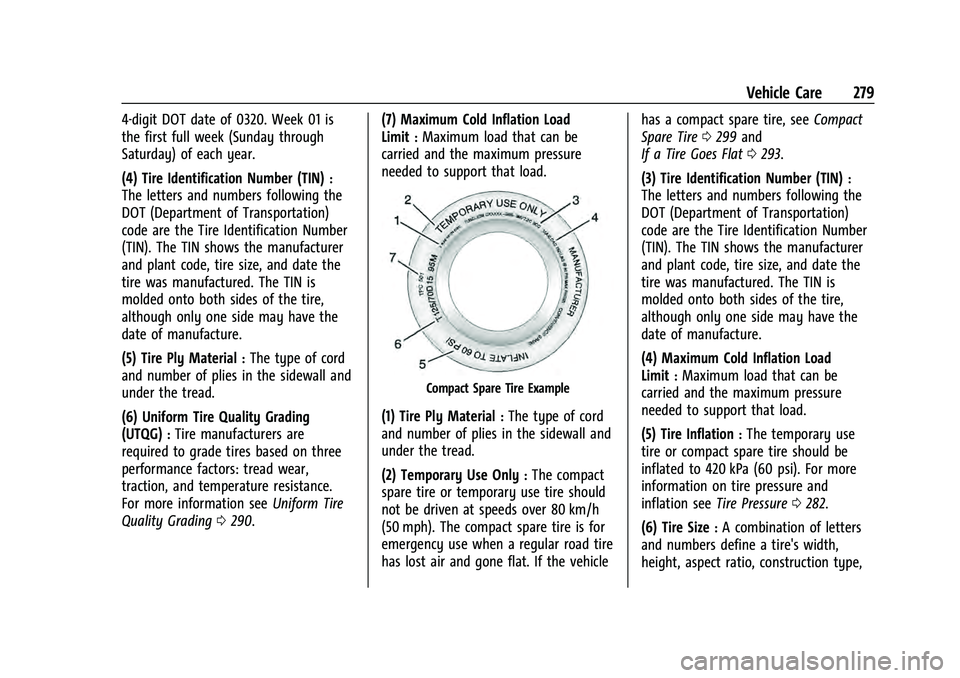 CHEVROLET EQUINOX 2023  Owners Manual Chevrolet Equinox Owner Manual (GMNA-Localizing-U.S./Canada-
16540728) - 2023 - crc - 6/16/22
Vehicle Care 279
4-digit DOT date of 0320. Week 01 is
the first full week (Sunday through
Saturday) of eac