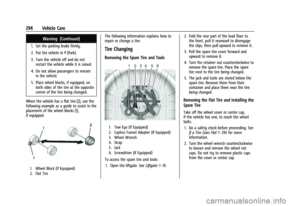 CHEVROLET EQUINOX 2023  Owners Manual Chevrolet Equinox Owner Manual (GMNA-Localizing-U.S./Canada-
16540728) - 2023 - crc - 6/16/22
294 Vehicle Care
Warning (Continued)
1. Set the parking brake firmly.
2. Put the vehicle in P (Park).
3. T