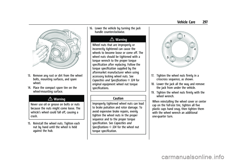 CHEVROLET EQUINOX 2023  Owners Manual Chevrolet Equinox Owner Manual (GMNA-Localizing-U.S./Canada-
16540728) - 2023 - crc - 6/16/22
Vehicle Care 297
13. Remove any rust or dirt from the wheelbolts, mounting surfaces, and spare
wheel.
14. 