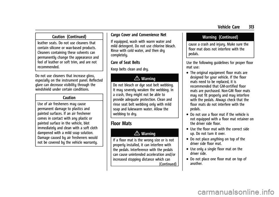 CHEVROLET EQUINOX 2023  Owners Manual Chevrolet Equinox Owner Manual (GMNA-Localizing-U.S./Canada-
16540728) - 2023 - crc - 6/16/22
Vehicle Care 313
Caution (Continued)
leather seats. Do not use cleaners that
contain silicone or wax-based