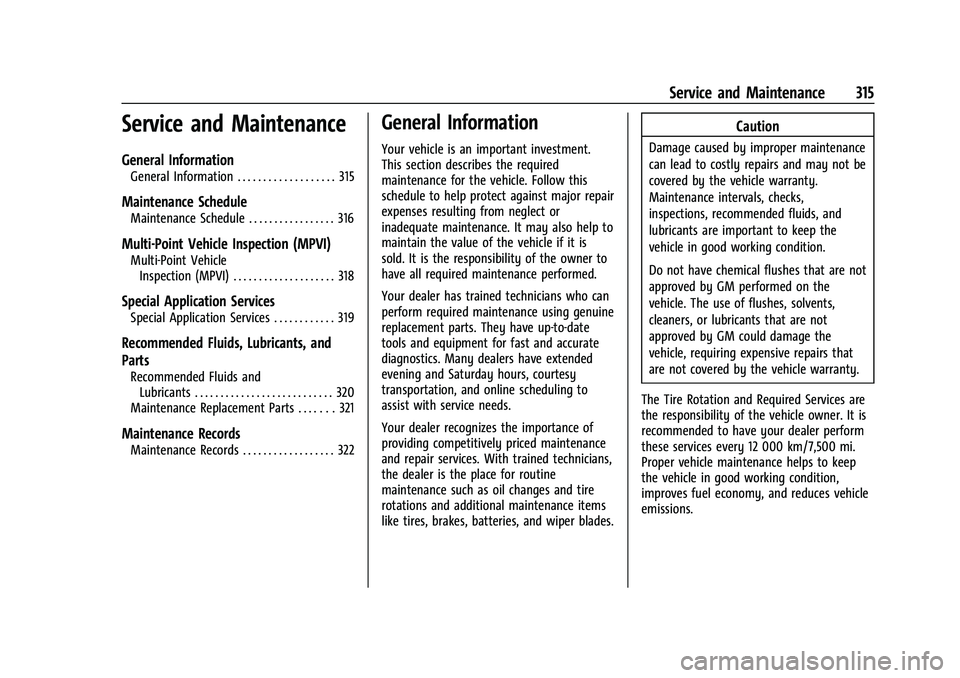 CHEVROLET EQUINOX 2023  Owners Manual Chevrolet Equinox Owner Manual (GMNA-Localizing-U.S./Canada-
16540728) - 2023 - crc - 6/16/22
Service and Maintenance 315
Service and Maintenance
General Information
General Information . . . . . . . 