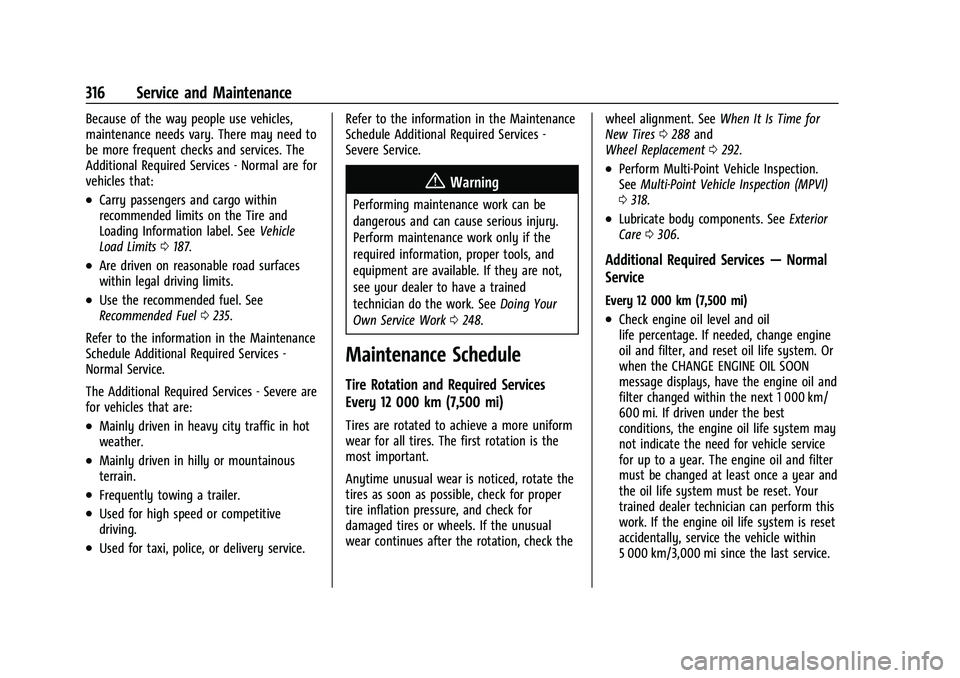 CHEVROLET EQUINOX 2023  Owners Manual Chevrolet Equinox Owner Manual (GMNA-Localizing-U.S./Canada-
16540728) - 2023 - crc - 6/16/22
316 Service and Maintenance
Because of the way people use vehicles,
maintenance needs vary. There may need