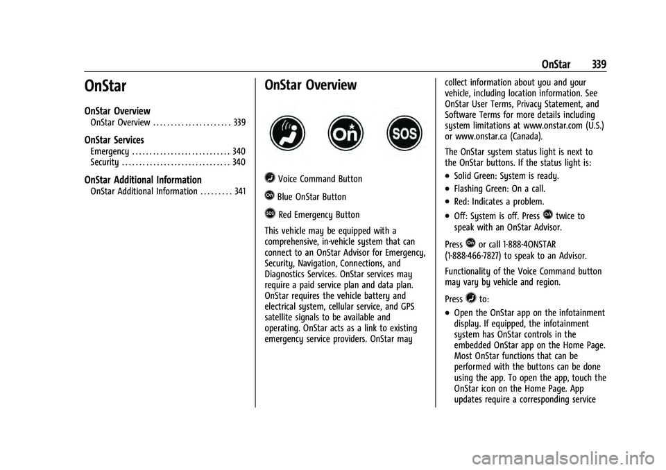 CHEVROLET EQUINOX 2023  Owners Manual Chevrolet Equinox Owner Manual (GMNA-Localizing-U.S./Canada-
16540728) - 2023 - crc - 6/16/22
OnStar 339
OnStar
OnStar Overview
OnStar Overview . . . . . . . . . . . . . . . . . . . . . . 339
OnStar S