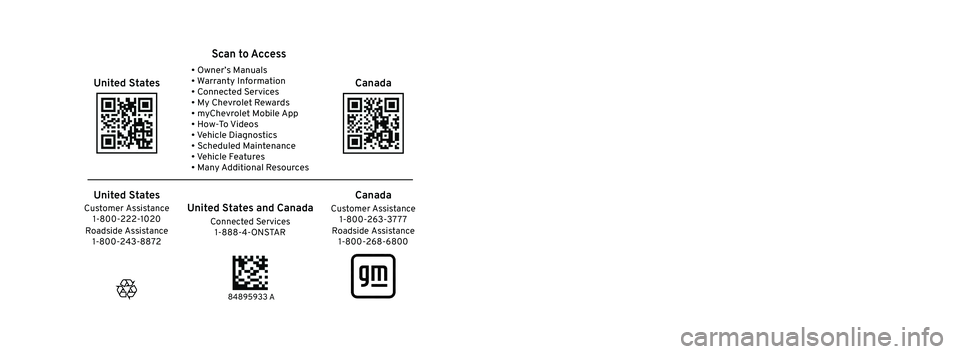 CHEVROLET EQUINOX 2023  Owners Manual 2023  Equinox
Scan to Access 
United States
United States and Canada
Connected Services1-888-4-ONSTAR Customer Assistance
1-800-263-3777
Canada
• Owner’s Manuals
• Warranty Information 
• Conn