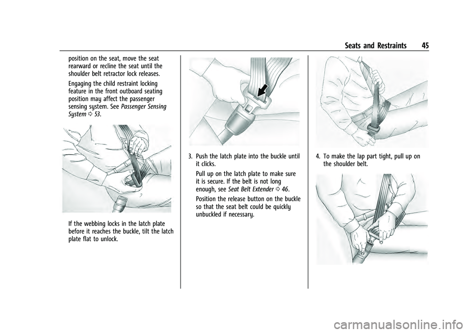CHEVROLET EQUINOX 2023  Owners Manual Chevrolet Equinox Owner Manual (GMNA-Localizing-U.S./Canada-
16540728) - 2023 - crc - 6/16/22
Seats and Restraints 45
position on the seat, move the seat
rearward or recline the seat until the
shoulde