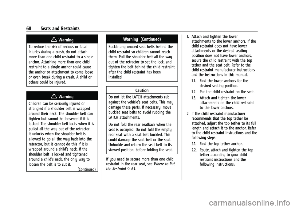 CHEVROLET EQUINOX 2023 Owners Manual Chevrolet Equinox Owner Manual (GMNA-Localizing-U.S./Canada-
16540728) - 2023 - crc - 6/16/22
68 Seats and Restraints
{Warning
To reduce the risk of serious or fatal
injuries during a crash, do not at CHEVROLET EQUINOX 2023 Owners Manual Chevrolet Equinox Owner Manual (GMNA-Localizing-U.S./Canada-
16540728) - 2023 - crc - 6/16/22
68 Seats and Restraints
{Warning
To reduce the risk of serious or fatal
injuries during a crash, do not at