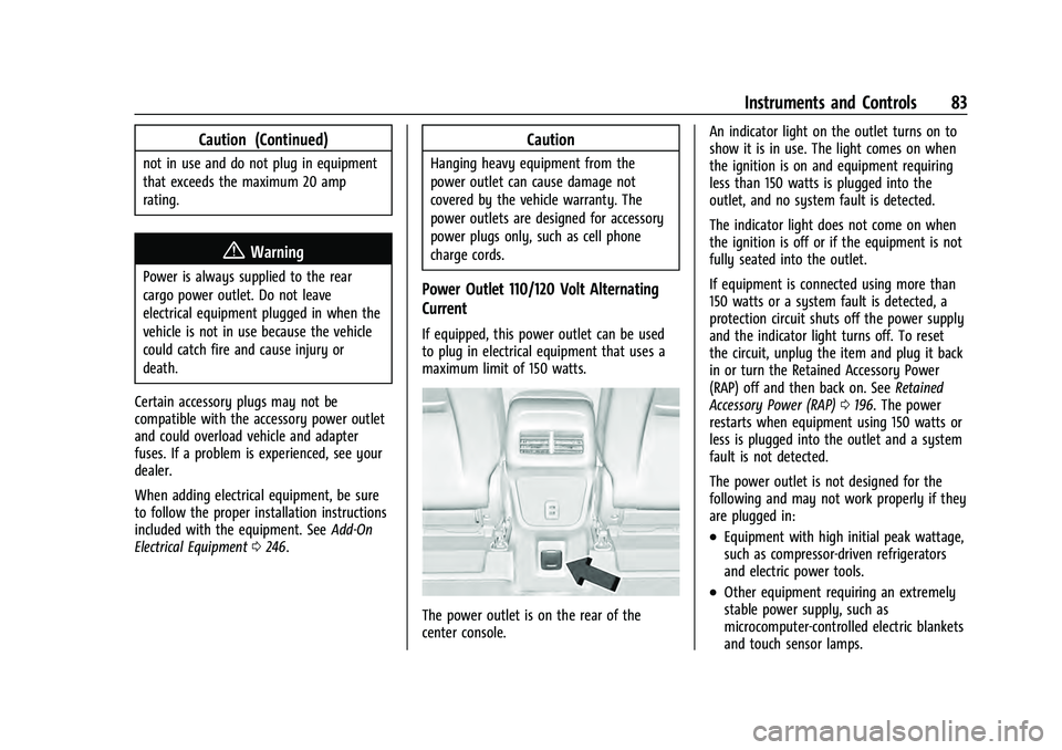 CHEVROLET EQUINOX 2023  Owners Manual Chevrolet Equinox Owner Manual (GMNA-Localizing-U.S./Canada-
16540728) - 2023 - crc - 6/16/22
Instruments and Controls 83
Caution (Continued)
not in use and do not plug in equipment
that exceeds the m