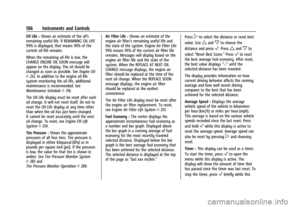 CHEVROLET EQUINOX 2022  Owners Manual Chevrolet Equinox Owner Manual (GMNA-Localizing-U.S./Canada-
16540728) - 2023 - crc - 6/16/22
106 Instruments and Controls
Oil Life :Shows an estimate of the oil's
remaining useful life. If REMAIN