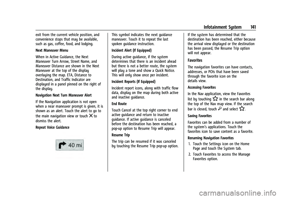 CHEVROLET EQUINOX 2022  Owners Manual Chevrolet Equinox Owner Manual (GMNA-Localizing-U.S./Canada-
16540728) - 2023 - crc - 6/16/22
Infotainment System 141
exit from the current vehicle position, and
convenience stops that may be availabl