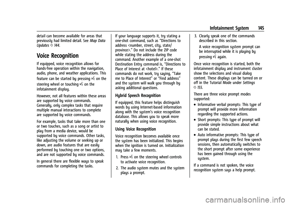 CHEVROLET EQUINOX 2022  Owners Manual Chevrolet Equinox Owner Manual (GMNA-Localizing-U.S./Canada-
16540728) - 2023 - crc - 6/16/22
Infotainment System 145
detail can become available for areas that
previously had limited detail. SeeMap D