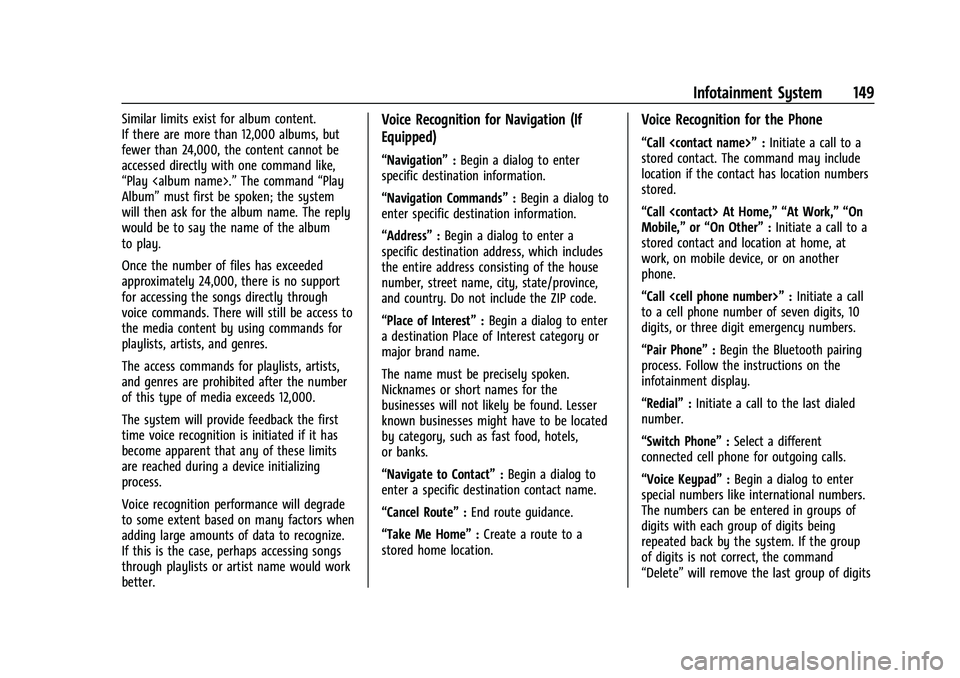 CHEVROLET EQUINOX 2022  Owners Manual Chevrolet Equinox Owner Manual (GMNA-Localizing-U.S./Canada-
16540728) - 2023 - crc - 6/16/22
Infotainment System 149
Similar limits exist for album content.
If there are more than 12,000 albums, but

