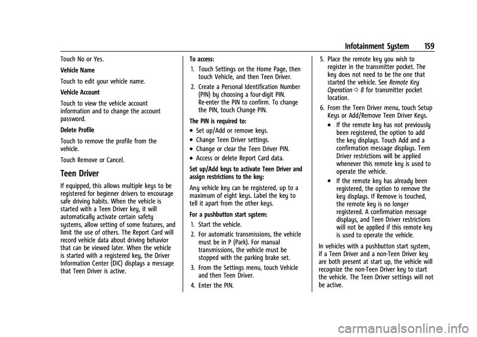 CHEVROLET EQUINOX 2022  Owners Manual Chevrolet Equinox Owner Manual (GMNA-Localizing-U.S./Canada-
16540728) - 2023 - crc - 6/16/22
Infotainment System 159
Touch No or Yes.
Vehicle Name
Touch to edit your vehicle name.
Vehicle Account
Tou