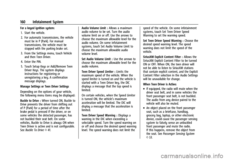 CHEVROLET EQUINOX 2022  Owners Manual Chevrolet Equinox Owner Manual (GMNA-Localizing-U.S./Canada-
16540728) - 2023 - crc - 6/16/22
160 Infotainment System
For a keyed ignition system:1. Start the vehicle.
2. For automatic transmissions, 