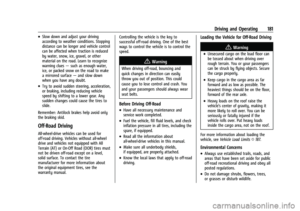 CHEVROLET EQUINOX 2022  Owners Manual Chevrolet Equinox Owner Manual (GMNA-Localizing-U.S./Canada-
16540728) - 2023 - crc - 6/16/22
Driving and Operating 181
.Slow down and adjust your driving
according to weather conditions. Stopping
dis