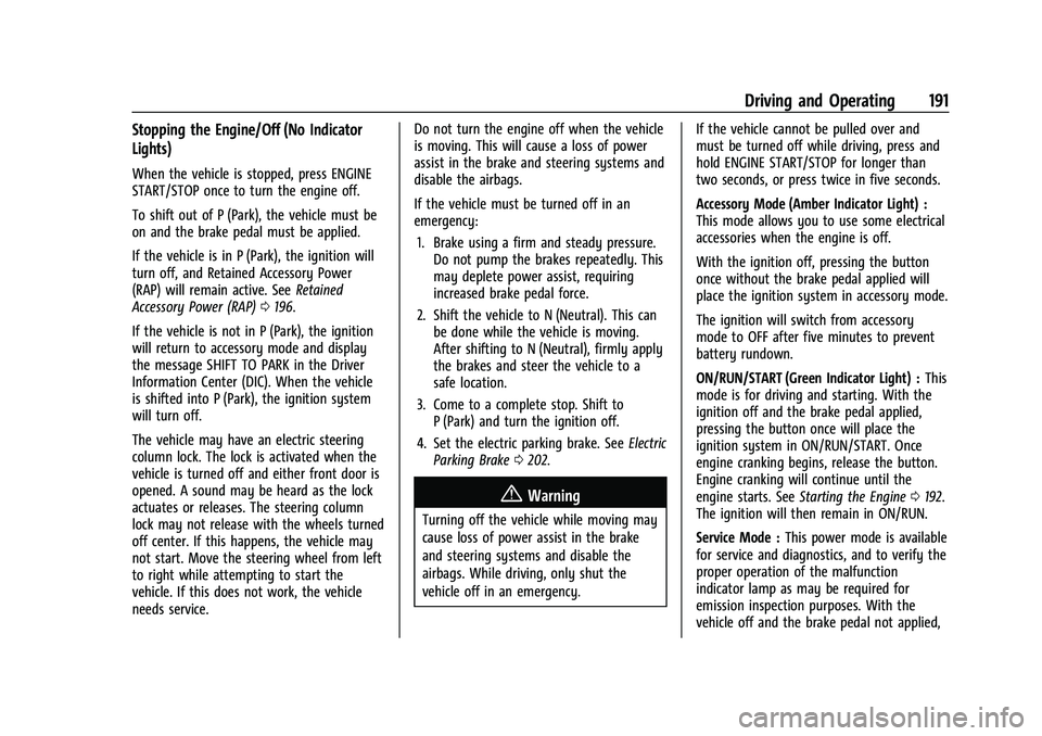 CHEVROLET EQUINOX 2022  Owners Manual Chevrolet Equinox Owner Manual (GMNA-Localizing-U.S./Canada-
16540728) - 2023 - crc - 6/16/22
Driving and Operating 191
Stopping the Engine/Off (No Indicator
Lights)
When the vehicle is stopped, press