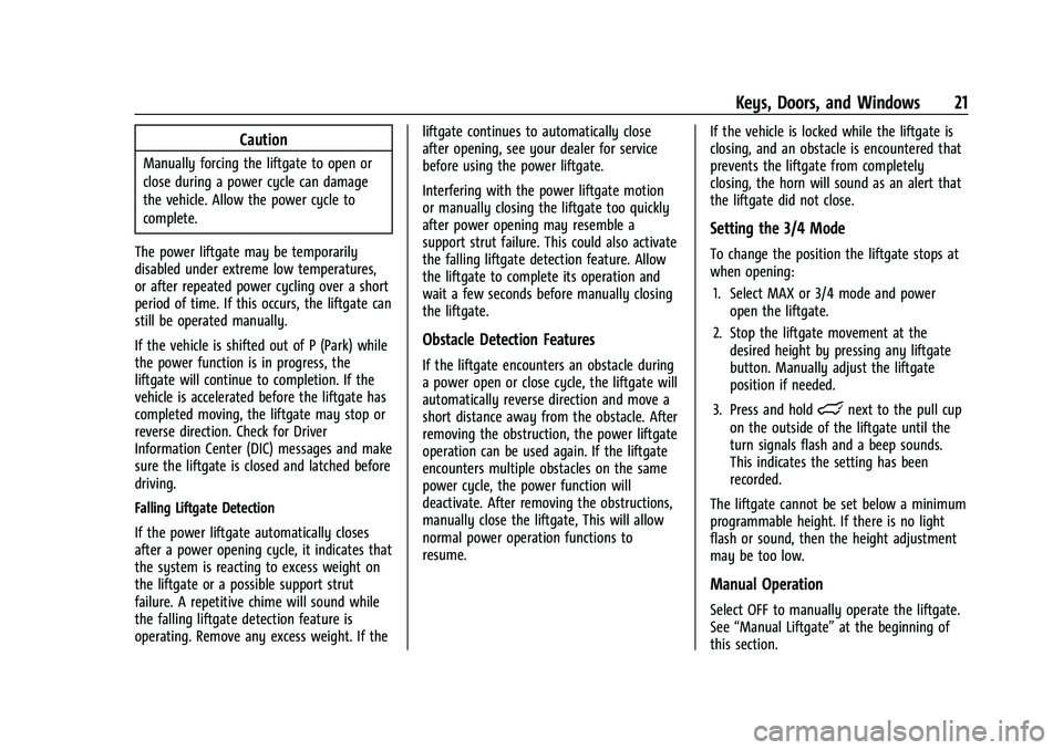 CHEVROLET EQUINOX 2022  Owners Manual Chevrolet Equinox Owner Manual (GMNA-Localizing-U.S./Canada-
16540728) - 2023 - crc - 6/16/22
Keys, Doors, and Windows 21
Caution
Manually forcing the liftgate to open or
close during a power cycle ca