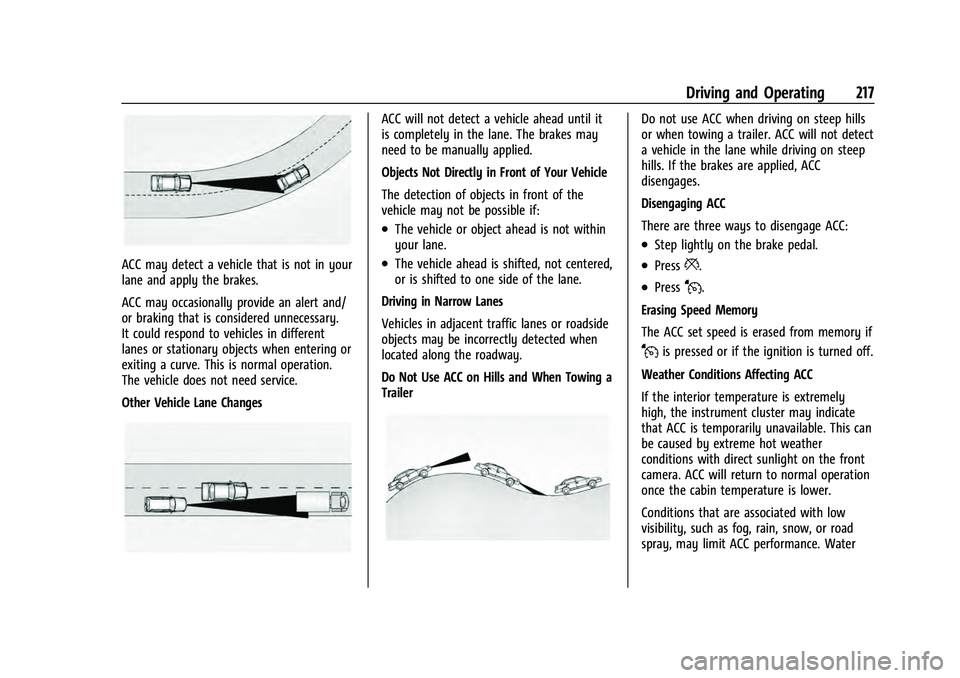 CHEVROLET EQUINOX 2022  Owners Manual Chevrolet Equinox Owner Manual (GMNA-Localizing-U.S./Canada-
16540728) - 2023 - crc - 6/16/22
Driving and Operating 217
ACC may detect a vehicle that is not in your
lane and apply the brakes.
ACC may 