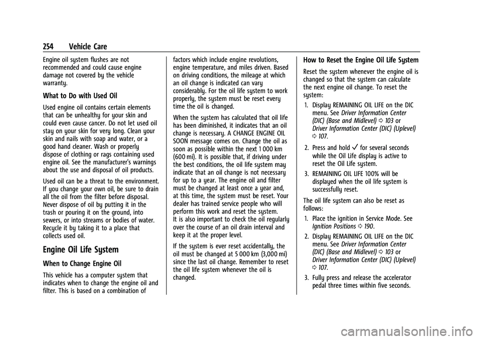 CHEVROLET EQUINOX 2022  Owners Manual Chevrolet Equinox Owner Manual (GMNA-Localizing-U.S./Canada-
16540728) - 2023 - crc - 6/16/22
254 Vehicle Care
Engine oil system flushes are not
recommended and could cause engine
damage not covered b