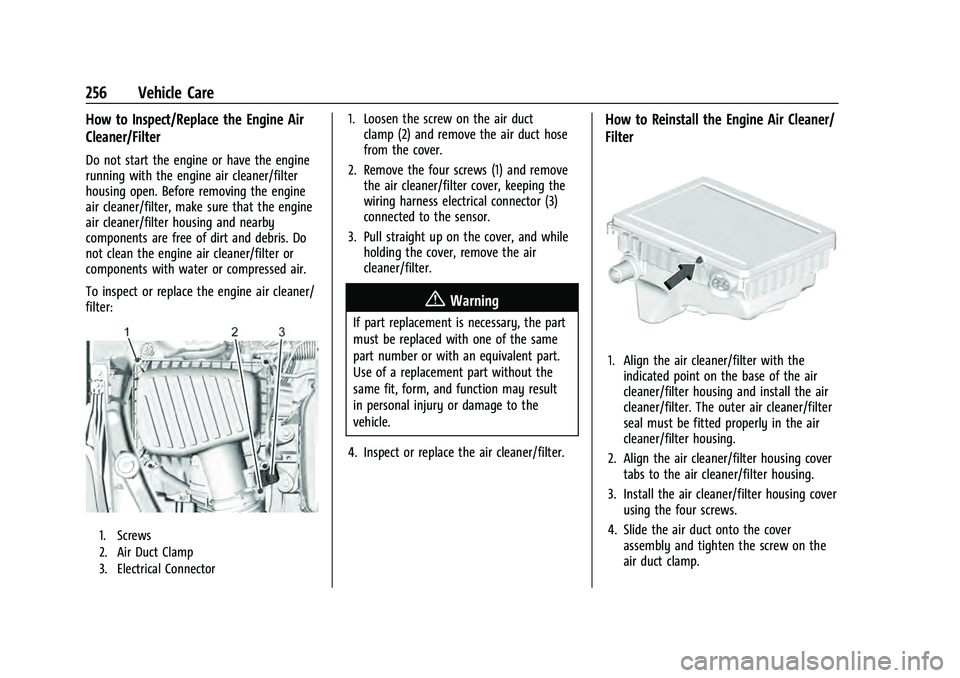 CHEVROLET EQUINOX 2022  Owners Manual Chevrolet Equinox Owner Manual (GMNA-Localizing-U.S./Canada-
16540728) - 2023 - crc - 6/16/22
256 Vehicle Care
How to Inspect/Replace the Engine Air
Cleaner/Filter
Do not start the engine or have the 