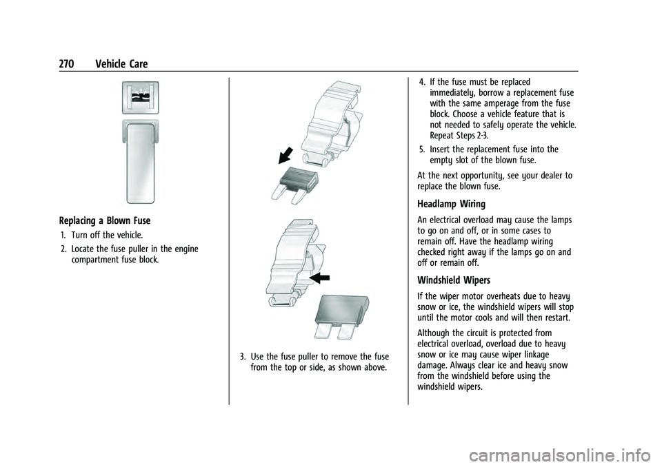 CHEVROLET EQUINOX 2022  Owners Manual Chevrolet Equinox Owner Manual (GMNA-Localizing-U.S./Canada-
16540728) - 2023 - crc - 6/16/22
270 Vehicle Care
Replacing a Blown Fuse
1. Turn off the vehicle.
2. Locate the fuse puller in the engineco