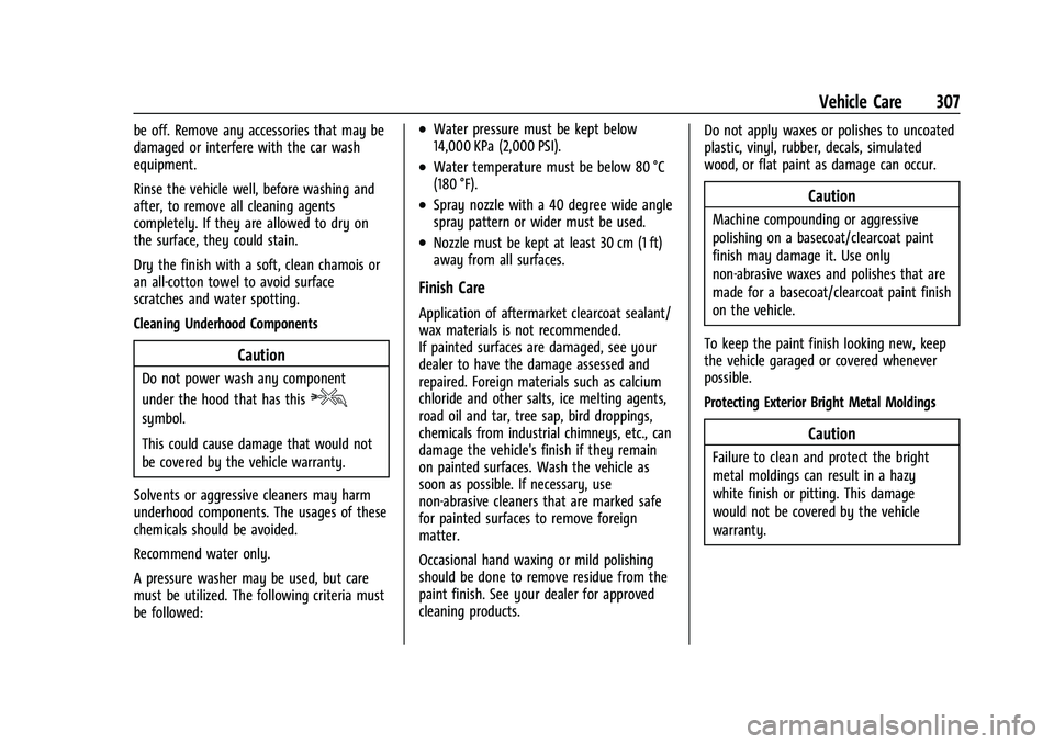 CHEVROLET EQUINOX 2022 Owners Manual Chevrolet Equinox Owner Manual (GMNA-Localizing-U.S./Canada-
16540728) - 2023 - crc - 6/16/22
Vehicle Care 307
be off. Remove any accessories that may be
damaged or interfere with the car wash
equipme CHEVROLET EQUINOX 2022 Owners Manual Chevrolet Equinox Owner Manual (GMNA-Localizing-U.S./Canada-
16540728) - 2023 - crc - 6/16/22
Vehicle Care 307
be off. Remove any accessories that may be
damaged or interfere with the car wash
equipme