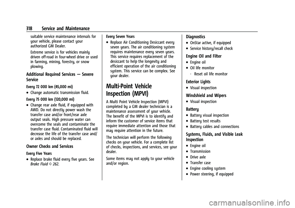 CHEVROLET EQUINOX 2022  Owners Manual Chevrolet Equinox Owner Manual (GMNA-Localizing-U.S./Canada-
16540728) - 2023 - crc - 6/16/22
318 Service and Maintenance
suitable service maintenance intervals for
your vehicle, please contact your
a